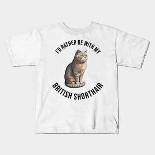 I'd rather be with my British Shorthair Kids T-Shirt